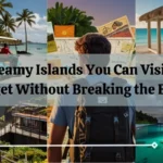 10 Dreamy Islands You Can Visit on a Budget Without Breaking the Bank!